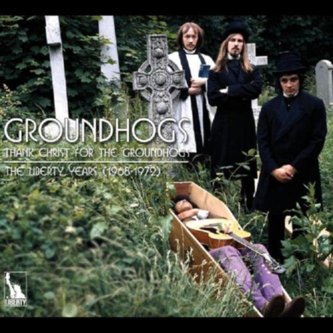 Groundhogs – THANK CHRIST FOR THE GROUNDHOGS: THE LIBERTY YEARS (1968 – 1972)