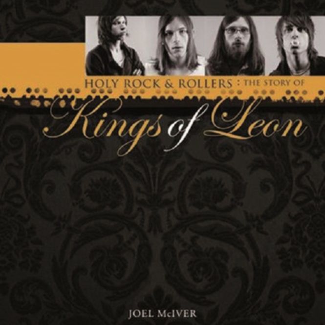 Holy Rock & Rollers: The Story Of Kings Of Leon