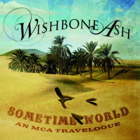 Wishbone Ash – SOMETIME WORLD: AN MCA TRAVELOGUE