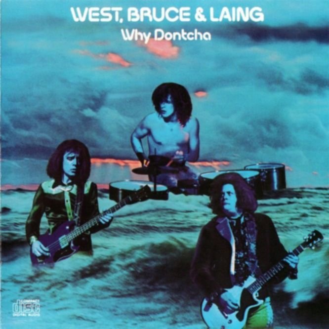 West, Bruce & Laing – WHY DONTCHA