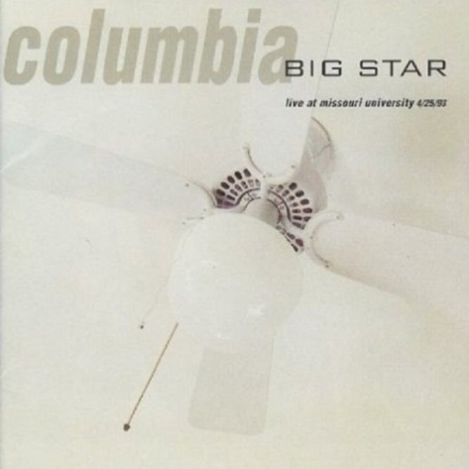 Big Star – COLUMBIA… LIVE AT MISSOURI UNIVERSITY 4/25/93