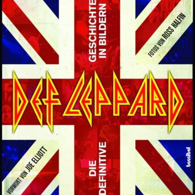 Ross Halfin – DEF LEPPARD: DIE DEFINITIVE GESCHICHTE IN BILDERN