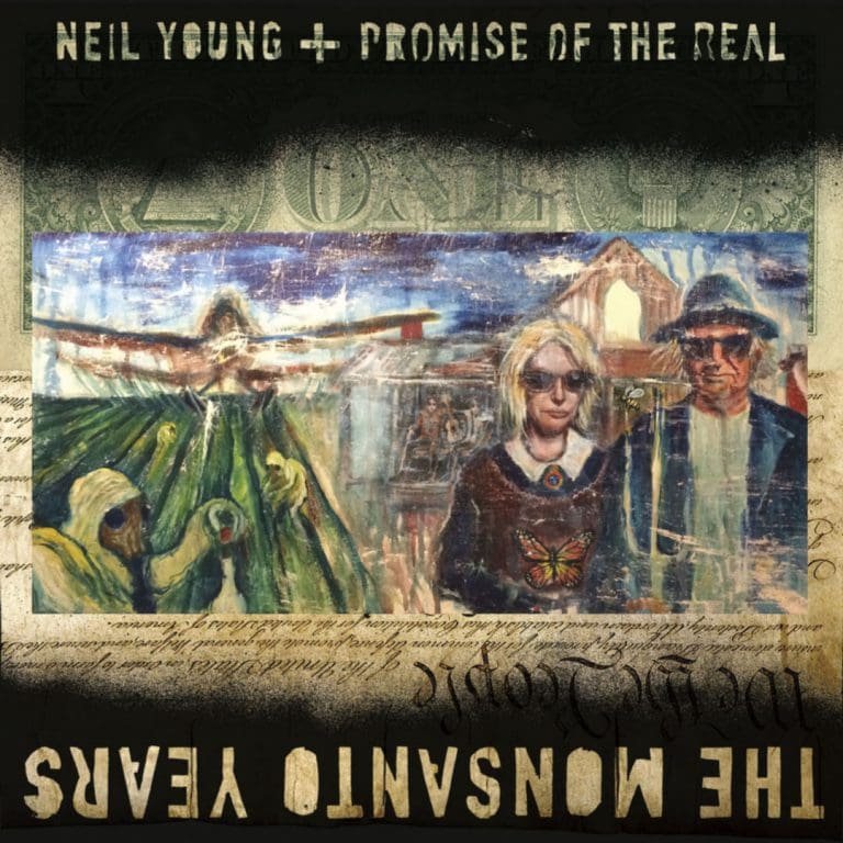 Neil Young + Promise Of The Real – THE MONSANTO YEARS
