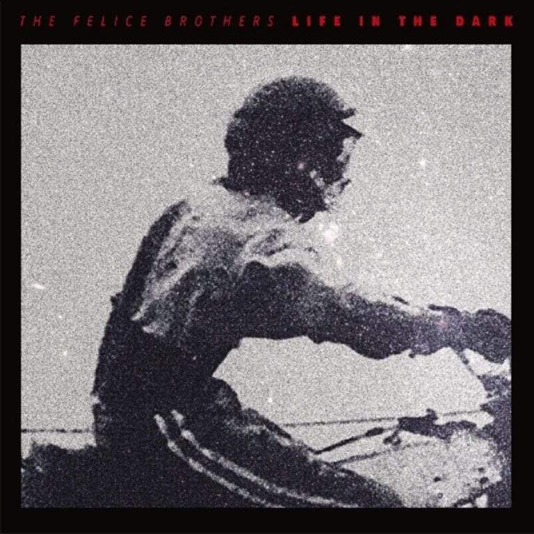 The Felice Brothers – LIFE IN THE DARK