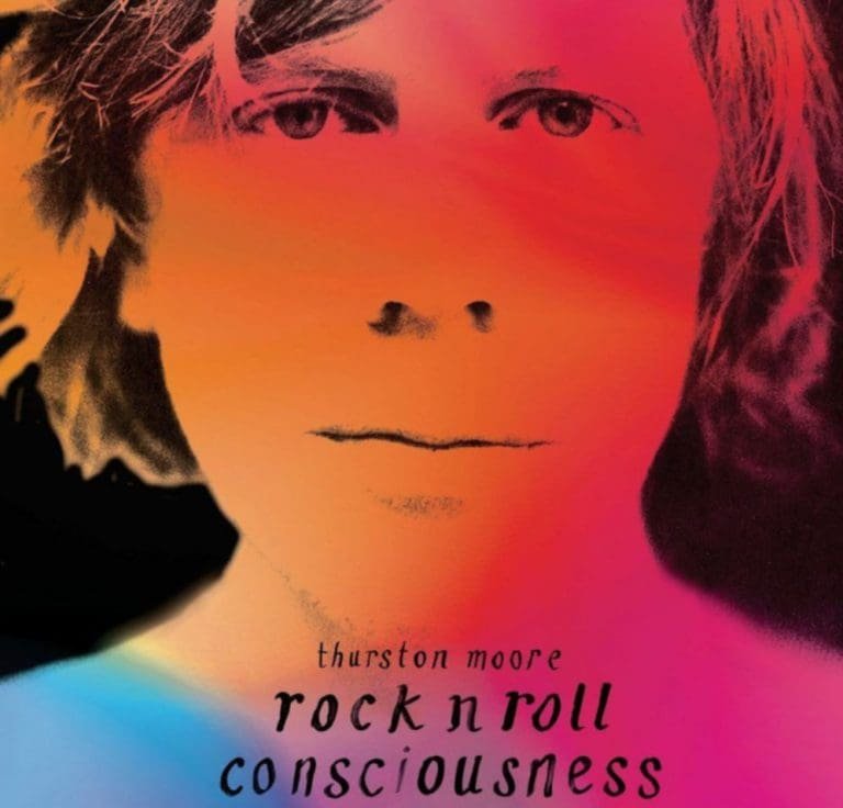 Thurston Moore – ROCK N ROLL CONSCIOUSNESS