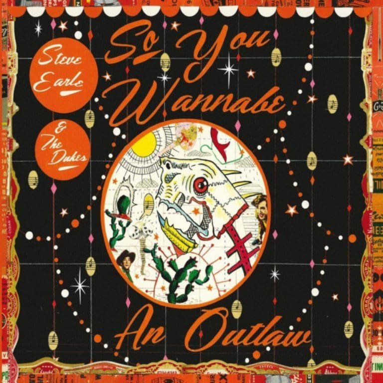 Steve Earle & The Dukes – SO YOU WANNA BE AN OUTLAW