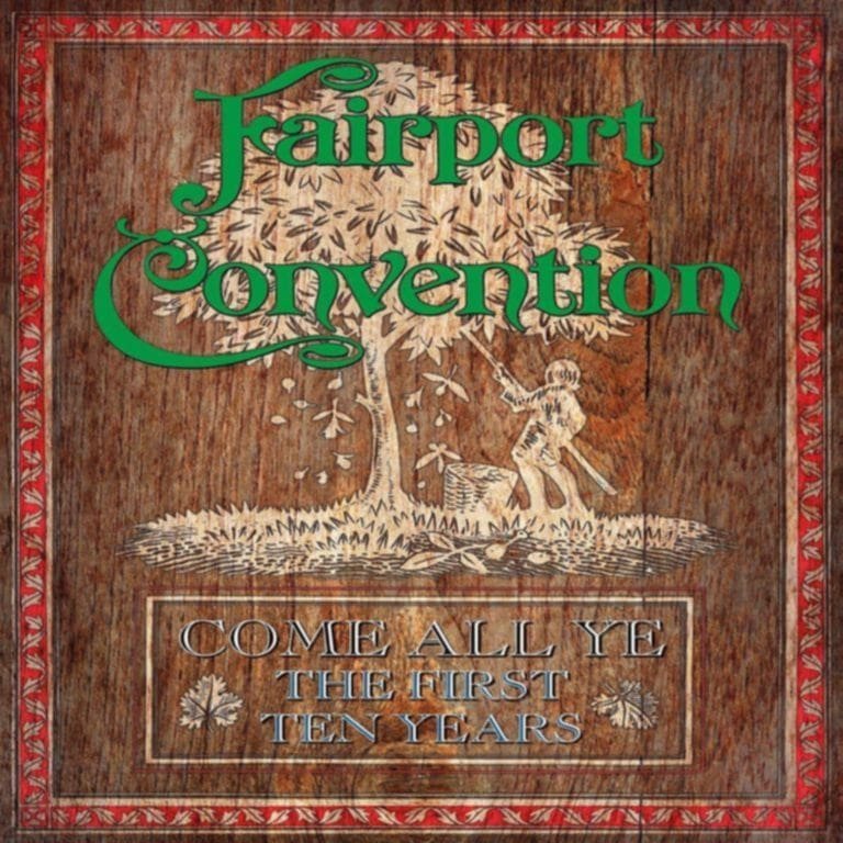 Fairport Convention – COME ALL YE – THE FIRST TEN YEARS