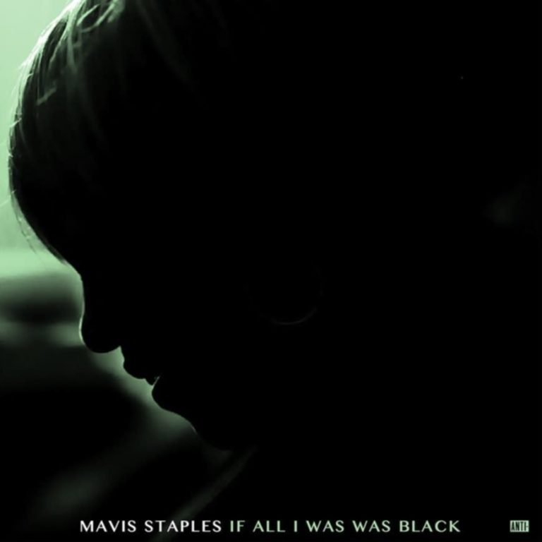 Mavis Staples – IF ALL I WAS WAS BLACK