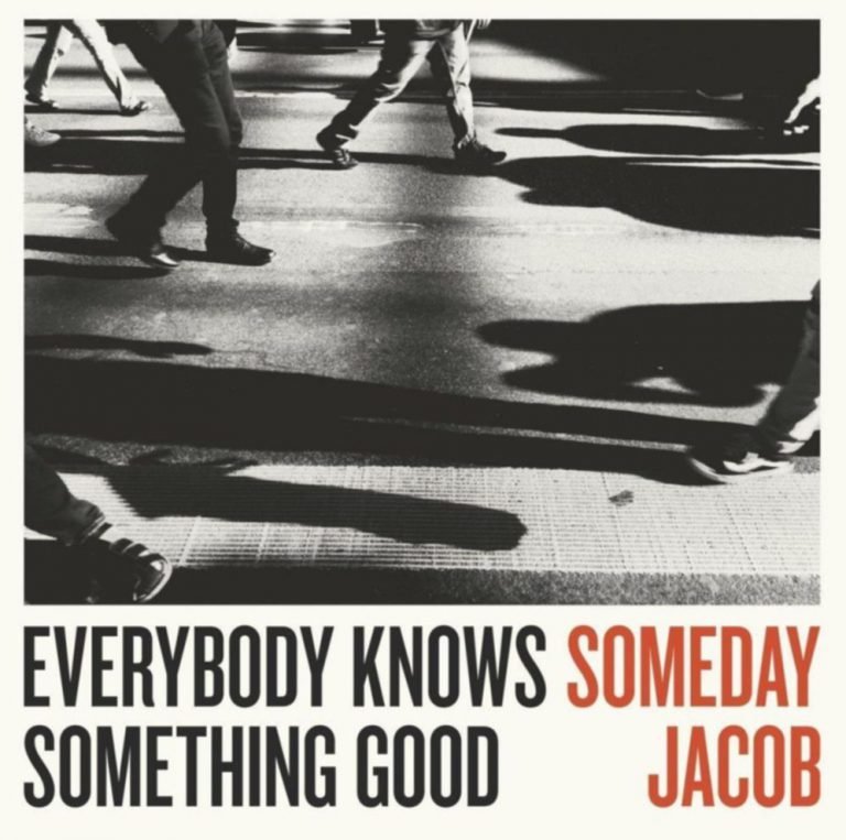 Someday Jacob – EVERYBODY KNOWS SOMETHING GOOD