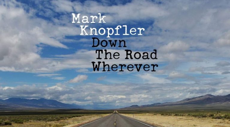 Mark Knopfler – DOWN THE ROAD WHEREVER
