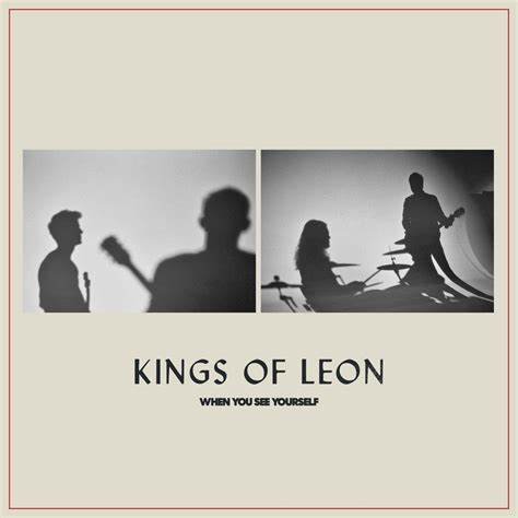 Kings Of Leon – WHEN YOU SEE YOURSELF