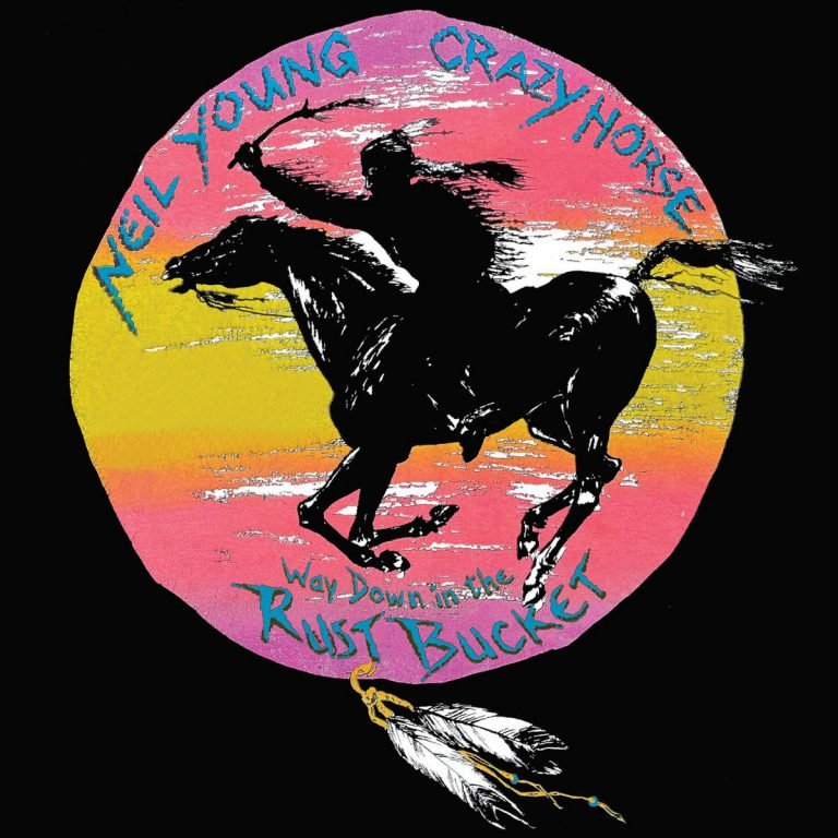 Neil Young & Crazy Horse – WAY DOWN IN THE RUST BUCKET