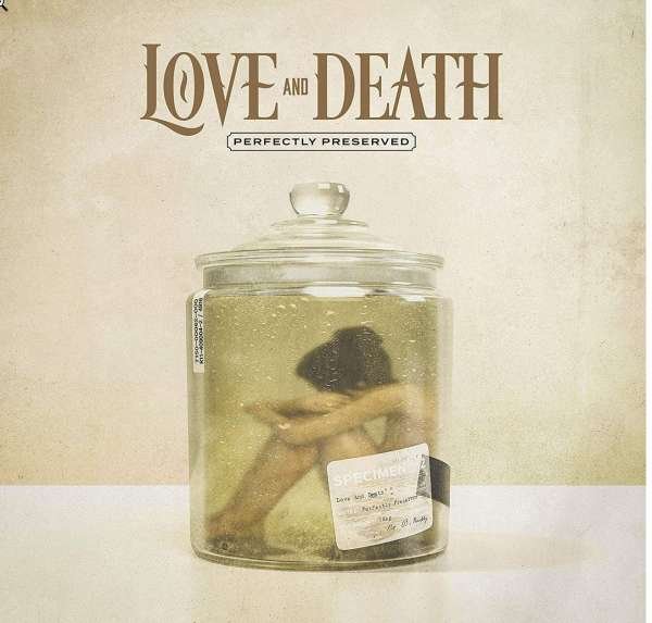 Love and Death – PERFECTLY PRESERVED