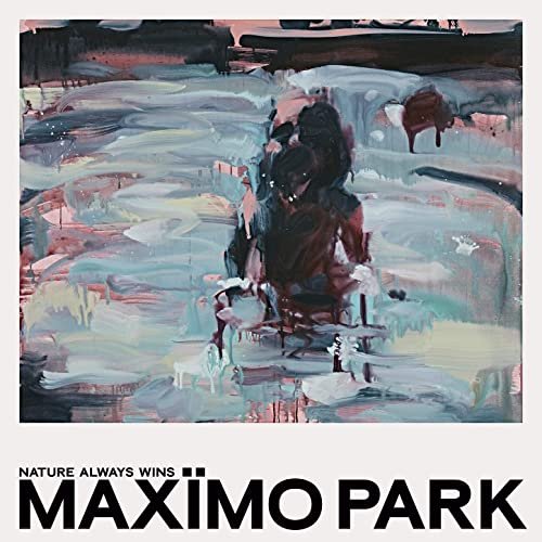 Maxïmo Park – NATURE ALWAYS WINS