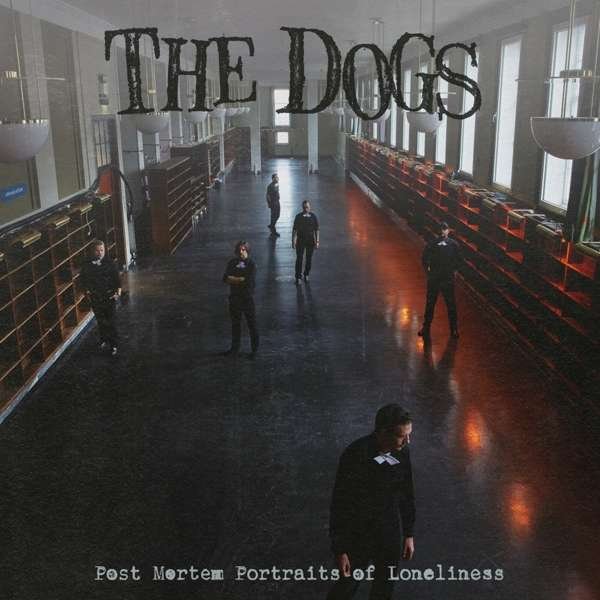 The Dogs – POST MORTEM PORTRAITS OF LONELINESS