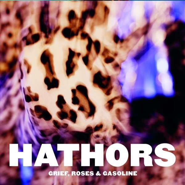 Hathors – GRIEF, ROSES & GASOLINE