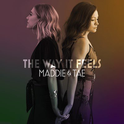 Maddie & Tae – THE WAY IT FEELS