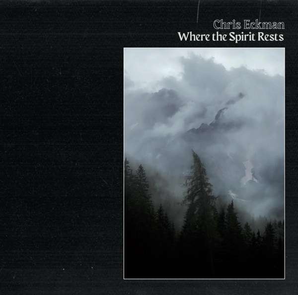 Chris Eckman – WHERE THE SPIRIT RESTS