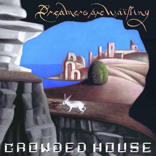 Crowded House – DREAMERS ARE WAITING