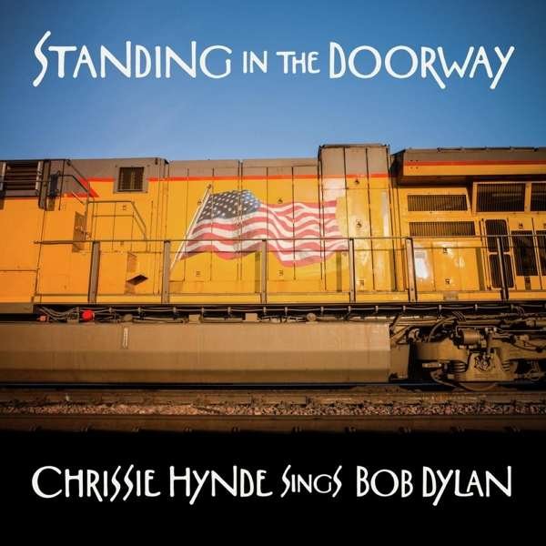 Chrissie Hynde – STANDING IN THE DOORWAY: CHRISSIE HYNDE SINGS DYLAN