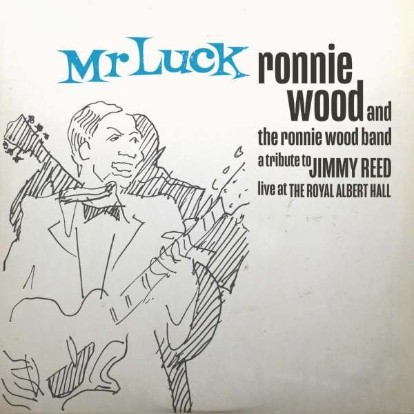 The Ronnie Wood Band – MR. LUCK – A TRIBUTE TO JIMMY REED: LIVE AT THE ROYAL ALBERT HALL