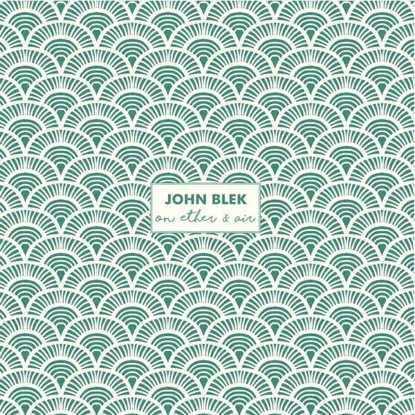 John Blek – ON ETHER & AIR