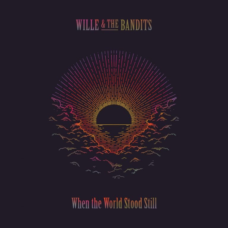 Wille & The Bandits: WHEN THE WORLD STOOD STILL