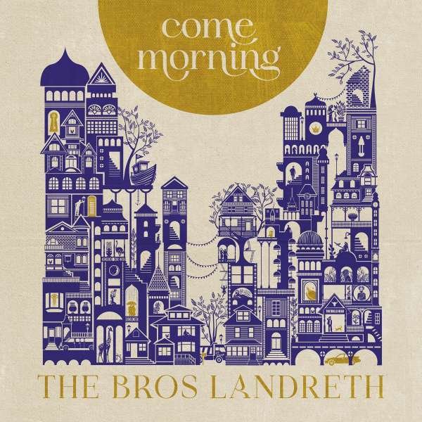 The Bros. Landreth: COME MORNING