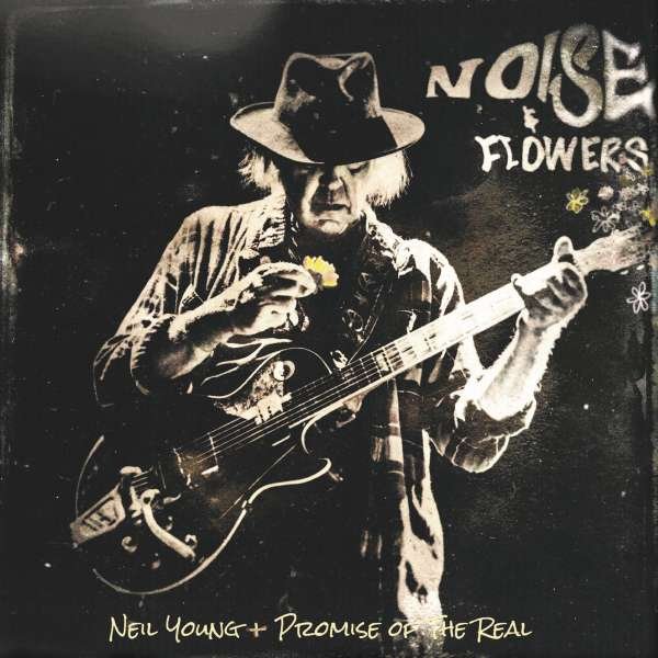 Neil Young & Promise Of The Real: NOISE & FLOWERS
