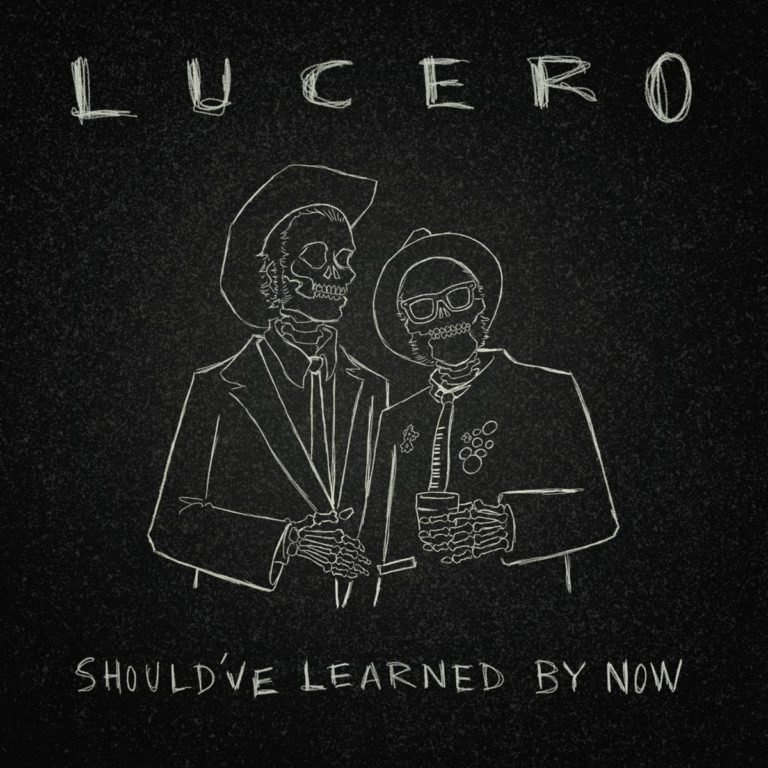 Lucero: SHOULD’VE LEARNED BY NOW