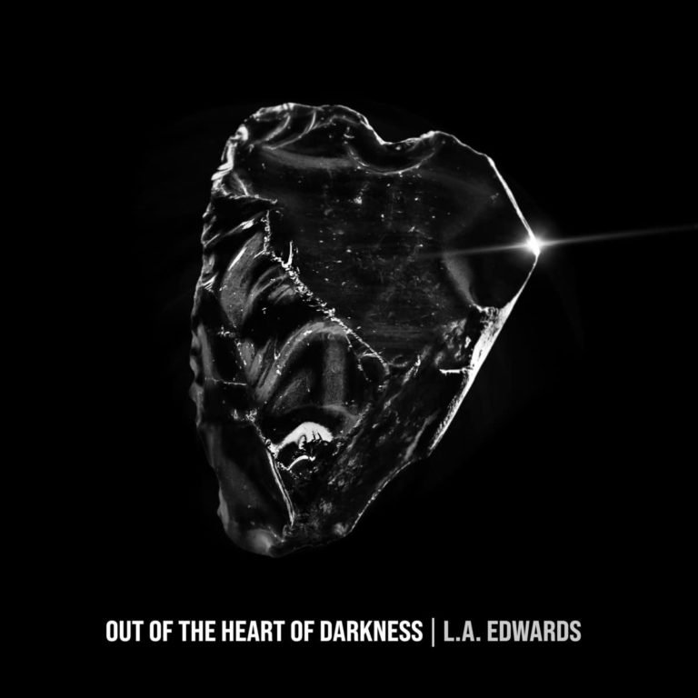 L.A. Edwards: OUT OF THE HEART OF DARKNESS